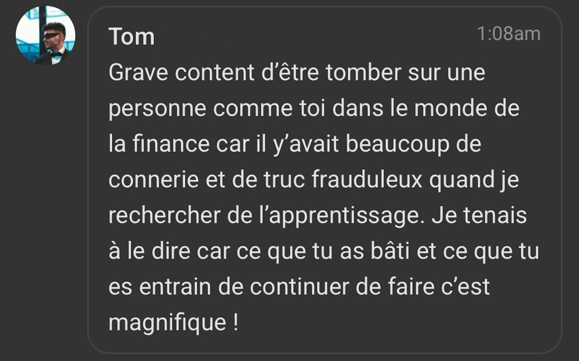 Tom : grave content d'être tombé sur une personne comme toi dans le monde de la finance, ce que tu as bâti c'est magnifique
